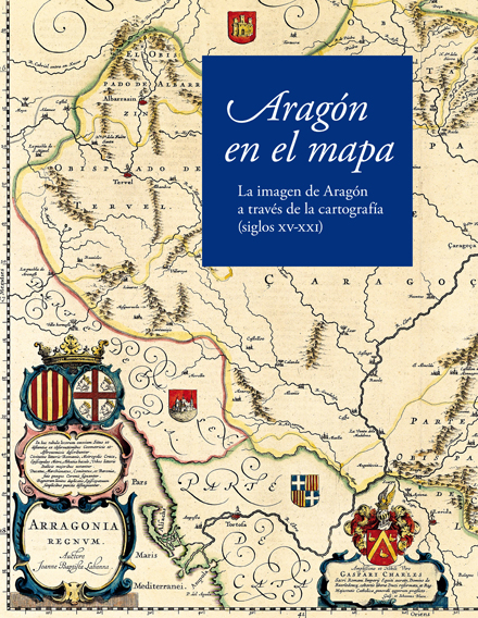 Cubierta del catálogo de la exposición Aragón en el mapa: la imagen de Aragón a través de la cartografía (siglos XV-XXI)